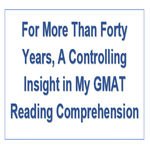 For More Than Forty Years A Controlling Insight in My GMAT Reading Comprehension